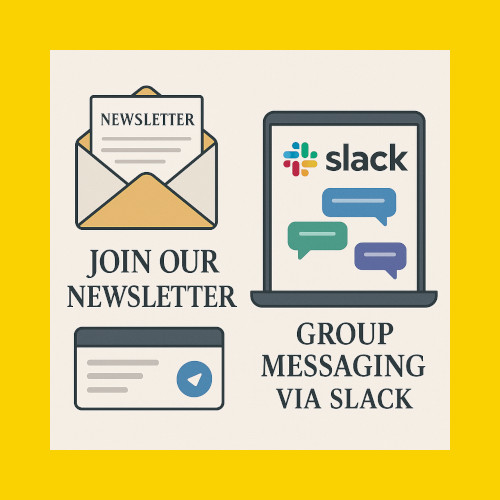 Join our newsletter and group messaging via Slack